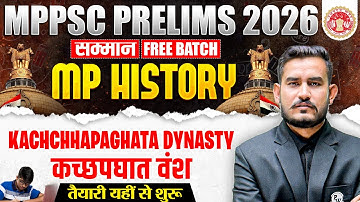 MP History for MPPSC Prelims 2026 | Kachchhapaghata Dynasty for MPPSC Pre 2026 |  MP GK for MPPSC