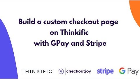 Build a custom checkout page  on Thinkific with GPay and Stripe - step-by-step guide
