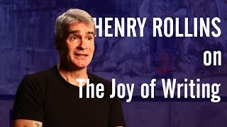 Henry Rollins on the Joy of Writing