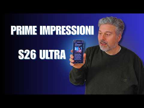 Video Galaxy S26 Ultra: prime impressioni dopo poche ore di utilizzo
