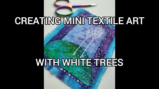 CREATING MINI TEXTILE ART WITH WHITE TREES - STEP BY STEP