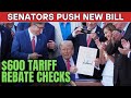 $600 Tariff Rebate Checks? Senators Push New Bill for Americans