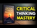Critical Thinking Mastery - Transform Your Mindset for Ultimate Personal Growth (Audiobook Zone)