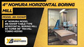 4" NOMURA MODEL #B-100WP TABLE TYPE HORIZONTAL BORING MILL 50 TAPER 96" TRAVEL: YOBRO #25193