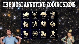 THE MOST ANNOYING ZODIAC SIGNS