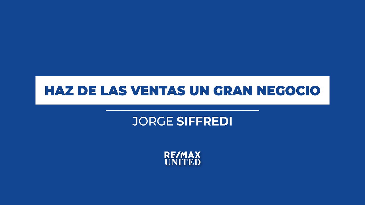 Haz de las ventas un gran negocio - Jorge Siffredi | Broker Remax United