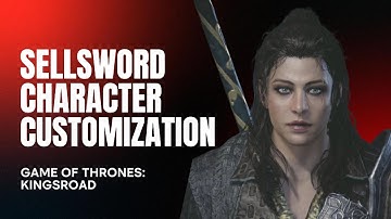 SELLSWORD CHARACTER CUSTOMIZATION - GAME OF THRONES KINGSROAD