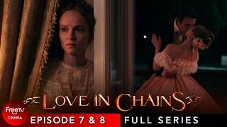 Love in Chains | Ep. 7 & 8 | Full Series | FreeTV Cinema