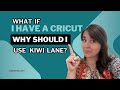 What if I have a "Cricut"? Why Kiwi Lane?