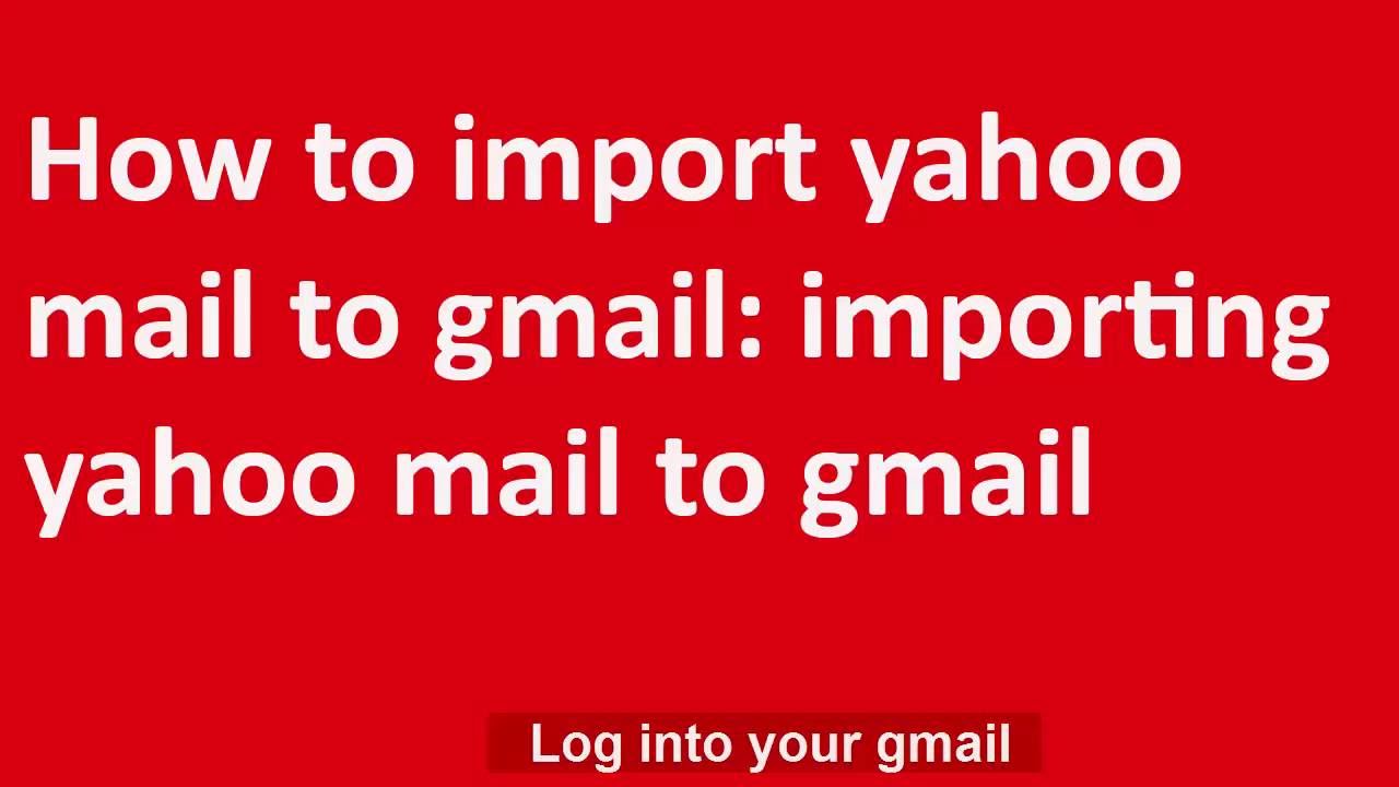 How To Import Yahoo Mail To Gmail Importing Yahoo Mail To Gmail YouTube