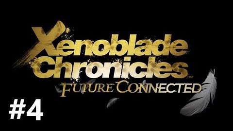 Xenoblade Chronicles Definitive Edition -Future Connected- walkthrough part 4