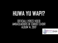 HUWA YUWAPI LYRICS AMBASSADORS OF CHRIST CHOIR Copyright Reserved HUWA YUWAPI LYRICS AMBASSADORS OF CHRIST CHOIR Copyright Reserved