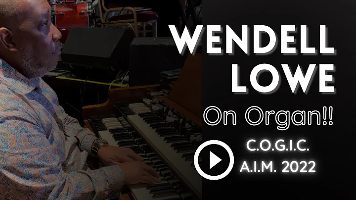 Wendell Lowe on Organ (C.O.G.I.C. A.I.M. 2022)