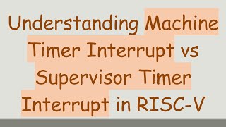 Understanding Machine Timer Interrupt vs Supervisor Timer Interrupt in RISC-V
