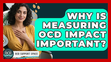 Why Is Measuring OCD Impact Important? - OCD Support Space