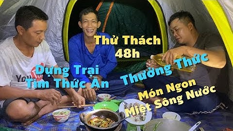 Thử Thách 48h Dựng Trại Tìm Thức Ăn Với Những Món Ngon Của Miền Tây Sông Nước | Cldv #745