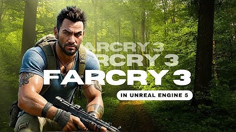 Far Cry 3: Remade In Unreal Engine 5 - The Ultimate Experience