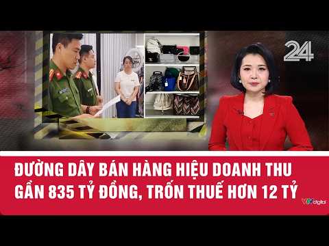 Đường dây bán hàng hiệu doanh thu gần 835 tỷ đồng, trốn thuế hơn 12 tỷ | VTV24