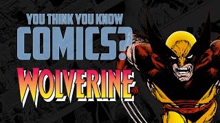 Wolverine - You Think You Know Comics?