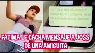 FATIMA LE CACHA MENSAJE A JOSS DE UNA AMIGUITA / DISCUTEN FUERTE / LOS DESTRAMPADOS