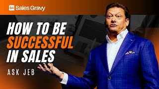 How to Be Successful in Sales Jeb Blount's 3 Non-Negotiables | Ask Jeb Blount