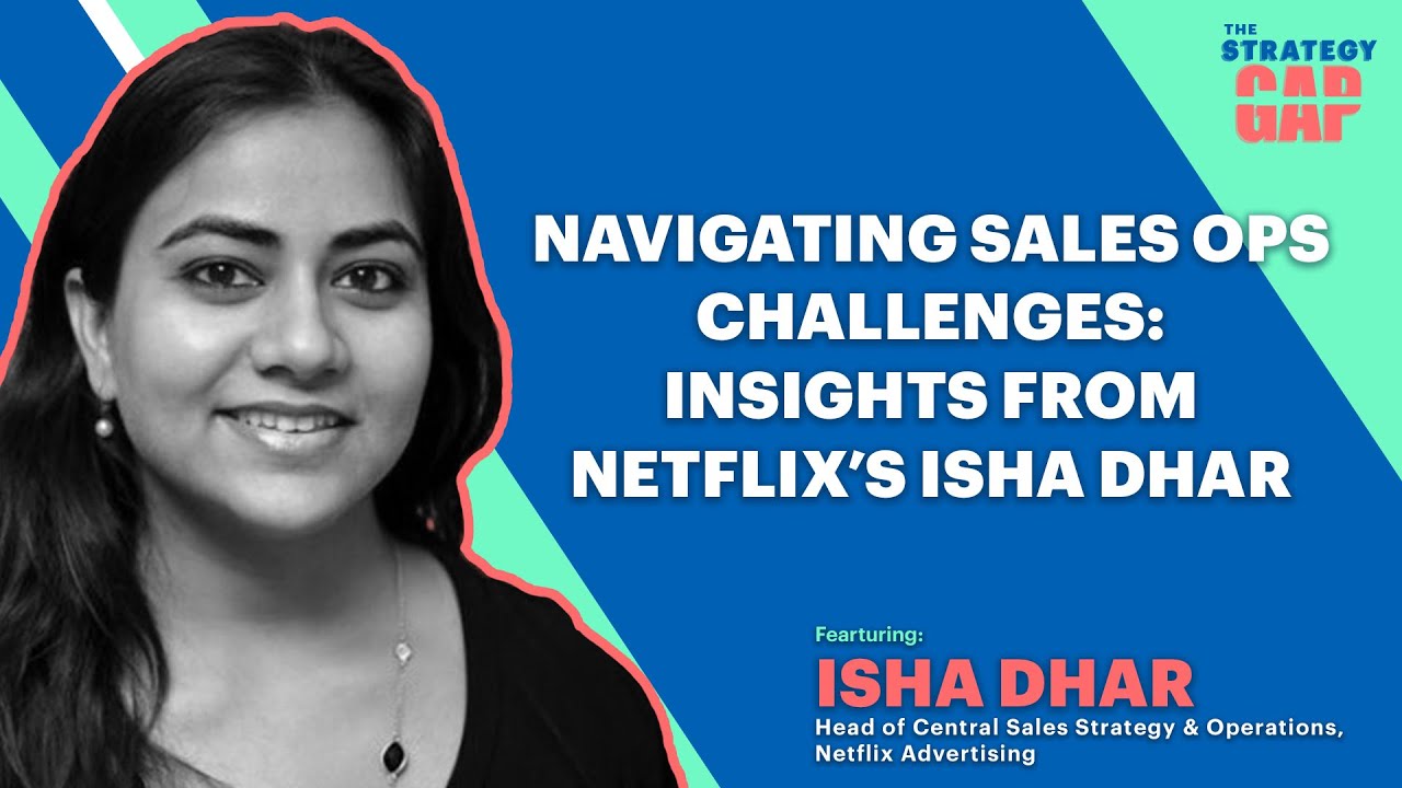 Navigating Sales Ops Challenges: Insights from Netflix’s Isha Dhar