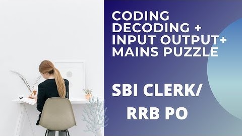 Coding Decoding + Input Output + Mains Puzzle | SBI CLERK/RRB PO Exact Level
