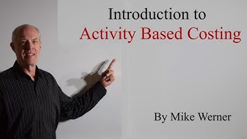 Introduction to Activity Based Costing (ABC) - An Overview by Mike Werner.  (ABC Video 1 of 3)