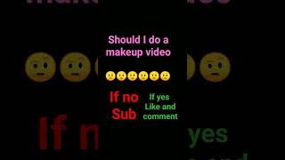 should I do a makeup videohelp me choose please ?? bengeli