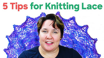 5 Tips & Tricks for Knitting LACE | Stitch Markers, Lifelines, Needles, Pattern Management, Blocking