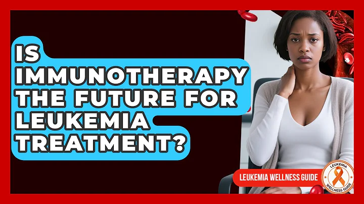 Is Immunotherapy The Future For Leukemia Treatment? - Leukemia Wellness Guide