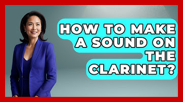 How To Make A Sound On The Clarinet? - Classical Serenade