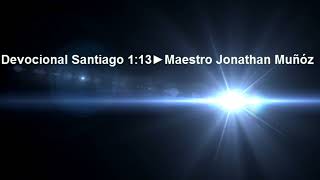 DEVOCIONAL SANTIAGO 1:13🔥 MAESTRO JONATHAN MUÑÓZ