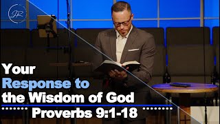 "Your Response to the Wisdom of God" - Proverbs 9:1-18 (6.23.24) Dr. Jordan Rogers