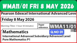 WMA11/01 MAY 2026 Q.NO 01 Mathematics Pearson Edexcel Pure Mathematics P1 Friday 8 May 2026 IAL P1
