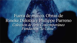 Fuera de marco. Obras de Rineke Dijkstra y Philippe Parreno