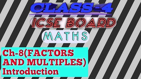 ICSE BOARD CLASS-4 MATHS CHAPTER-8(FACTORS AND MULTIPLES)INTRODUCTION