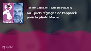 64-Quels réglages de l'appareil pour la photo Macro