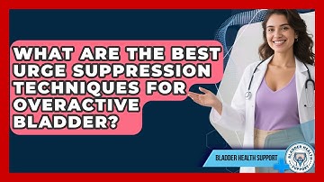 What Are The Best Urge Suppression Techniques For Overactive Bladder? - Bladder Health Support