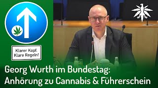 Georg Wurth im Bundestag: Anhörung zu Cannabis & Führerschein