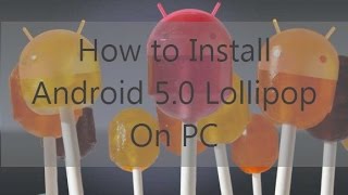 how to install android 5.0 lollipop on pc [hd]