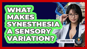 What Makes Synesthesia A Sensory Variation?