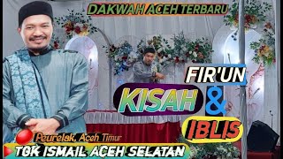 Tgk Ismail Labuhan Haji Terbaru‼️Aceh Selatan‼️Peurelak‼️Kisah Iblis & Fir'un @mirizalofficial8320