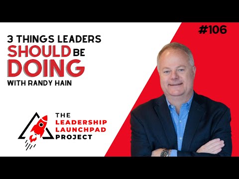 3 Things Leaders Should Be Doing with Randy Hain