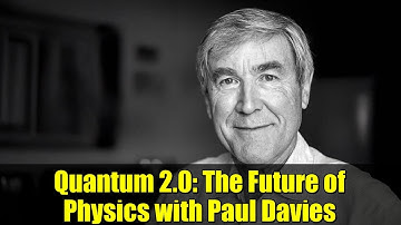 Quantum 2.0: The Future of Physics with Paul Davies
