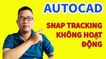 Chế độ Object snap tracking trong AutoCAD không hoạt động?