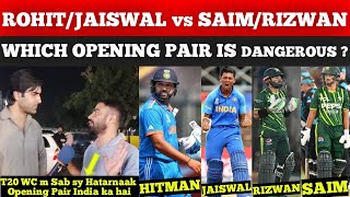 Which Opening Pair is Dangerous Rohit & Jaiswal Or Saim & Rizwan ? | IndvsPak T20 WC | Pak Reactions