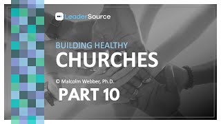 Building Healthy Churches - Part 10