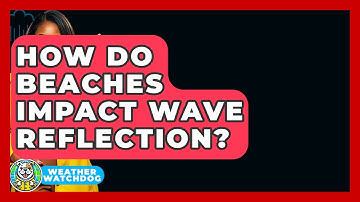 How Do Beaches Impact Wave Reflection? - Weather Watchdog