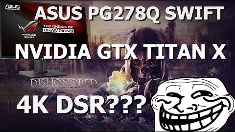 DISHONORED DSR 4K (3840 x 2160) | GTX TITAN X | ASUS PG278Q |  ROG SWIFT